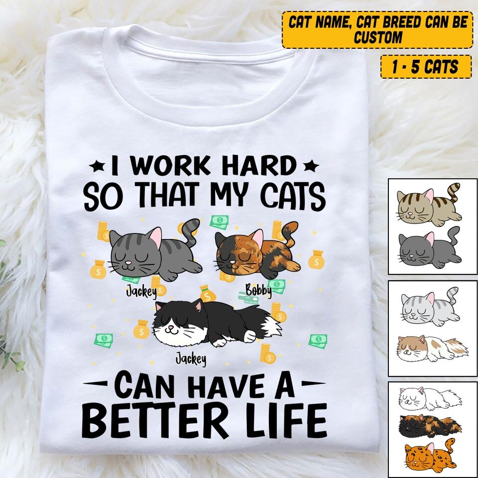 Personalized I Work Hard So That My Cats Can Have A Better Life Tshirt Printed QTVQ3005