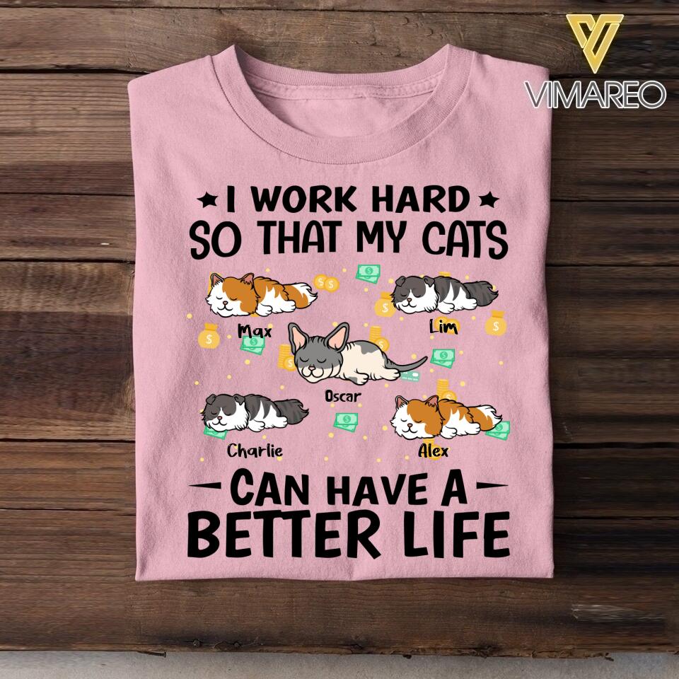 Personalized I Work Hard So That My Cats Can Have A Better Life Tshirt Printed QTVQ3005