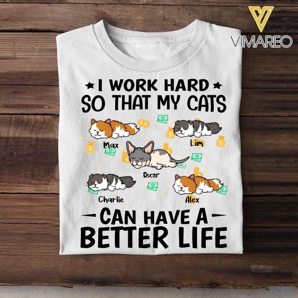 Personalized I Work Hard So That My Cats Can Have A Better Life Tshirt Printed QTVQ3005