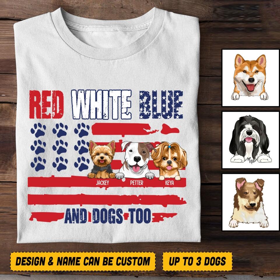 Personalized Red White Blue And Dogs Too Tshirt Printed QTVQ0906