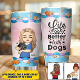 Personalized Life Is Better With Dog Tumblers Printed NQDT1606