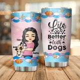 Personalized Life Is Better With Dog Tumblers Printed NQDT1606