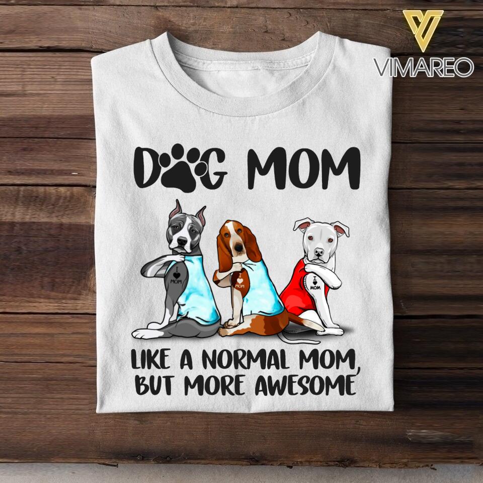 Personalized Dog Mom Like A Normal Mom But More Awesome Tshirt Printed QTHC1706