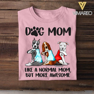 Personalized Dog Mom Like A Normal Mom But More Awesome Tshirt Printed QTHC1706