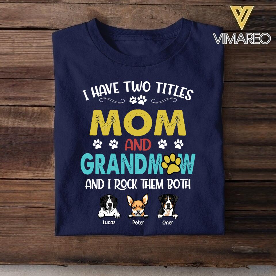 Personalized I Have Two Tittle Mom And GrandmawI Rock Them Both Dog Tshirt Printed QTHY1706