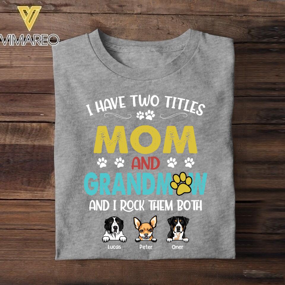 Personalized I Have Two Tittle Mom And GrandmawI Rock Them Both Dog Tshirt Printed QTHY1706