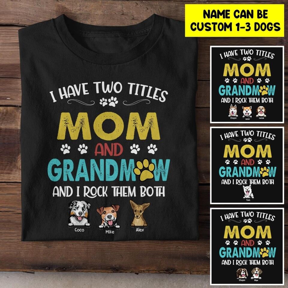 Personalized I Have Two Tittle Mom And GrandmawI Rock Them Both Dog Tshirt Printed QTHY1706