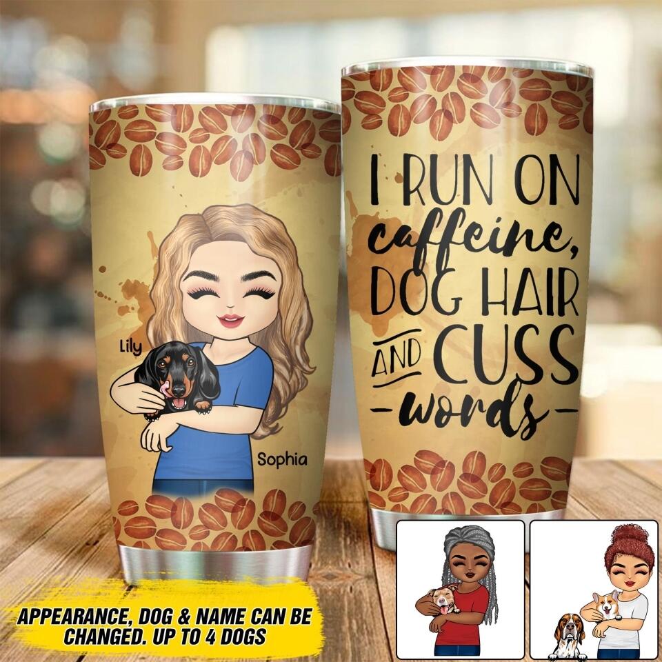 Personalized I Run On Caffeine, Dog Hair And Cuss Words Tumblers Printed NQDT1706