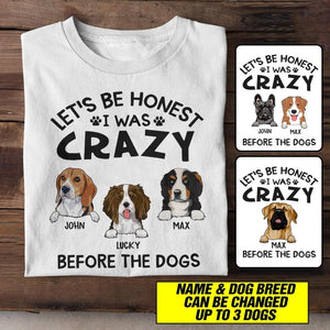 Personalized Let's Be Honest I Was Crazy Before The Dogs Tshirt Printed QTHC2206