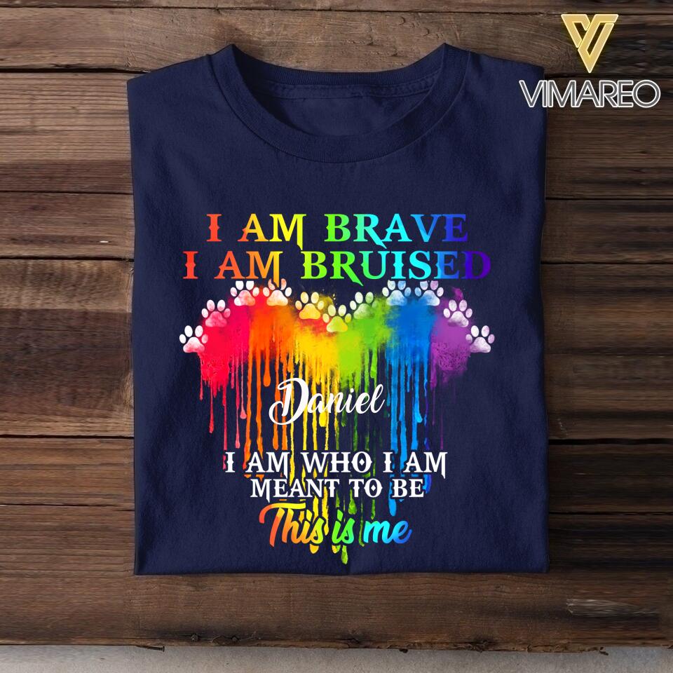 Personalized I Am Brave, I Am Bruised, I Am Who I Am Meant To Be This Is Me Dog Tshirt Printed NQDT2806