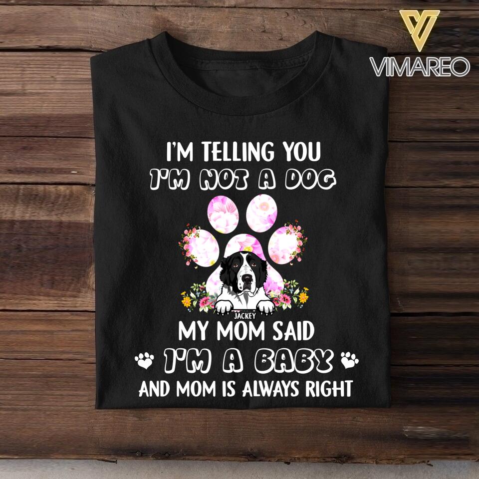 Personalized I Telling You I'm Not A Dog My Mom Said I'm A Baby Tshirt Printed NQHC2806