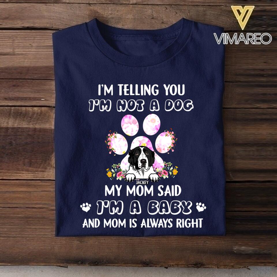Personalized I Telling You I'm Not A Dog My Mom Said I'm A Baby Tshirt Printed NQHC2806