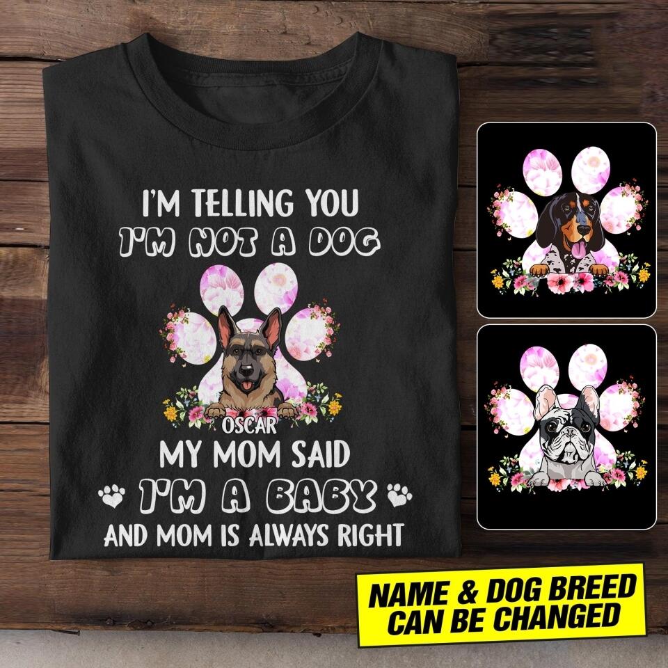 Personalized I Telling You I'm Not A Dog My Mom Said I'm A Baby Tshirt Printed NQHC2806