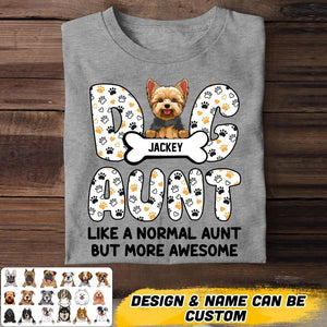 Personalized Dog Aunt Like a Normal Aunt But More Awesome Tshirt Printed NQHQ2806