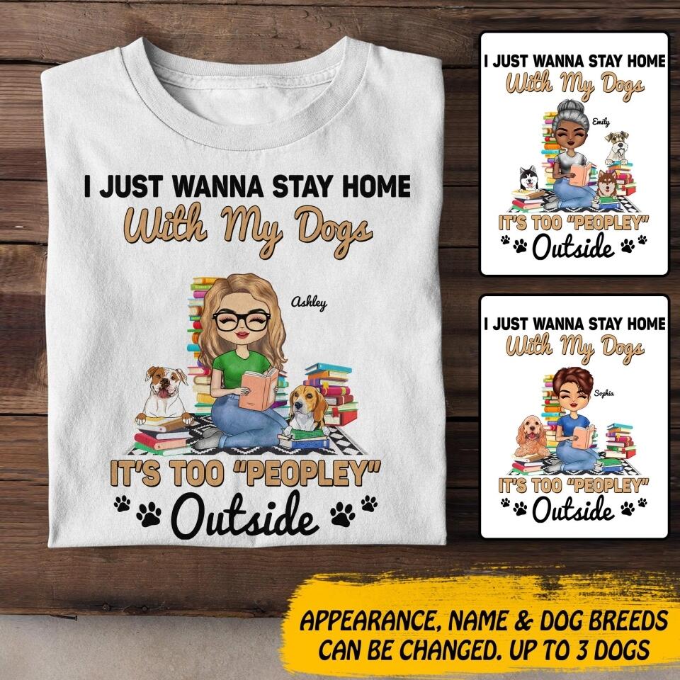 Personalized I Just Wanna Stay Home With My Dogs, It's Too 