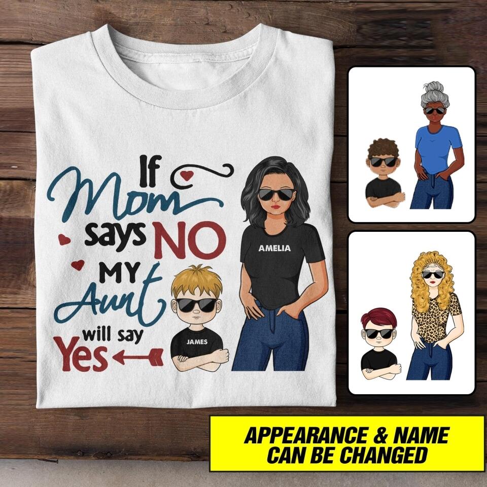 Personalized If Mom Says No My Aunt Says Yes Tshirt Printed NQHC0107