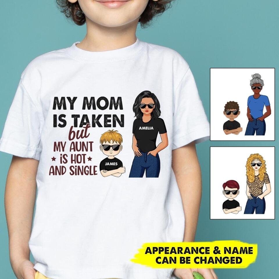 Personalized My Mom Is Taken But My Aunt Is Hot And Single Tshirt Printed NQHC3006