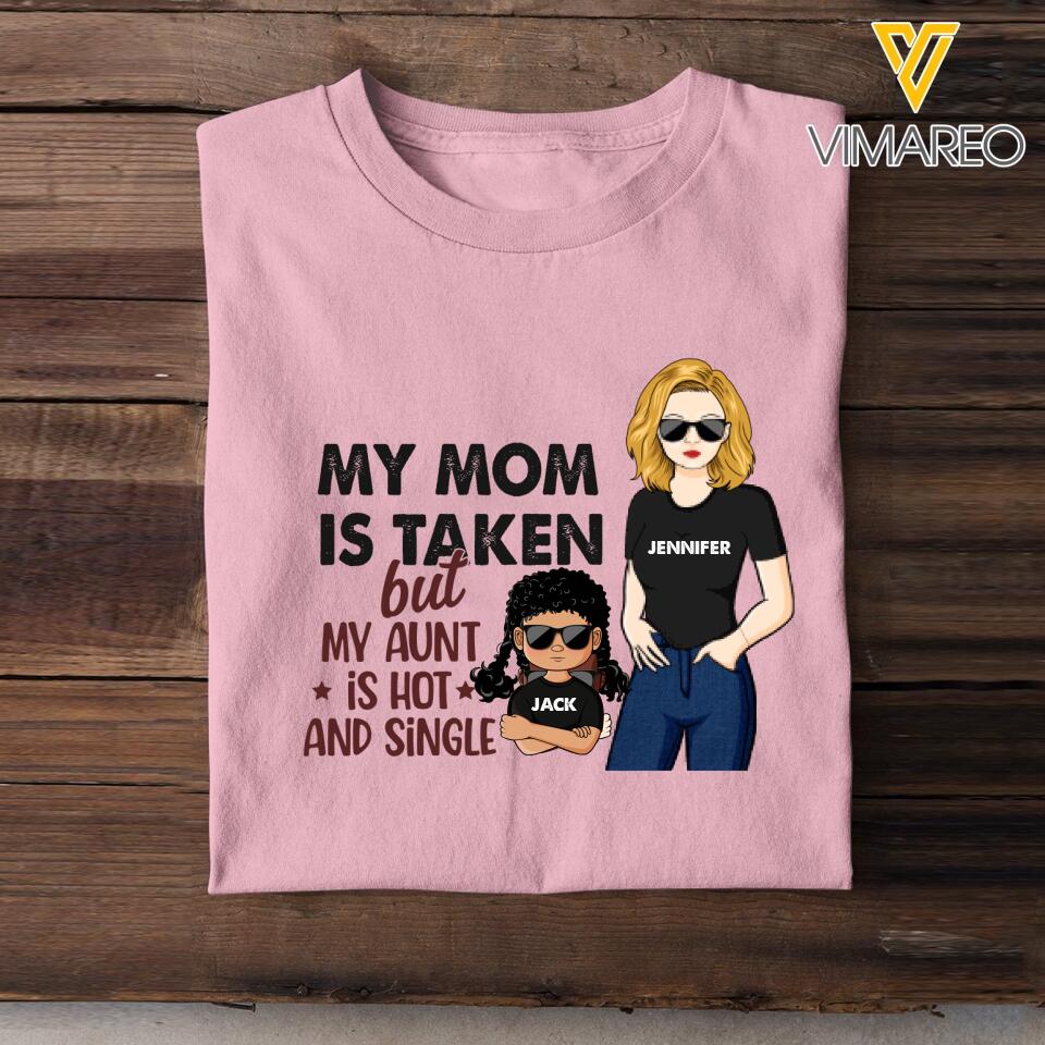 Personalized My Mom Is Taken But My Aunt Is Hot And Single Tshirt Printed NQHC3006