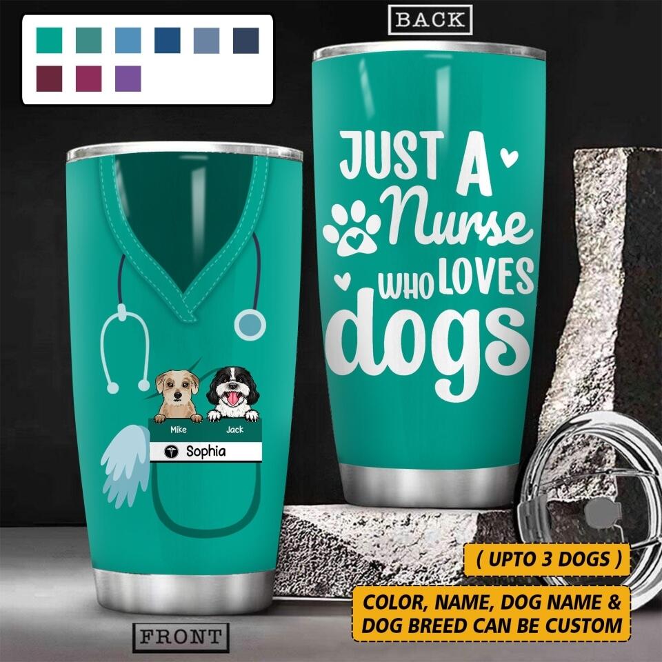 Personalized Just A Nurse Who Loves Dogs Tumbler Printed QTHY0107