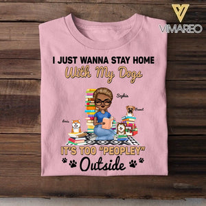 Personalized I Just Wanna Stay Home With My Dogs, It's Too "Peopley" Outside  Tshirt Printed NQDT0107
