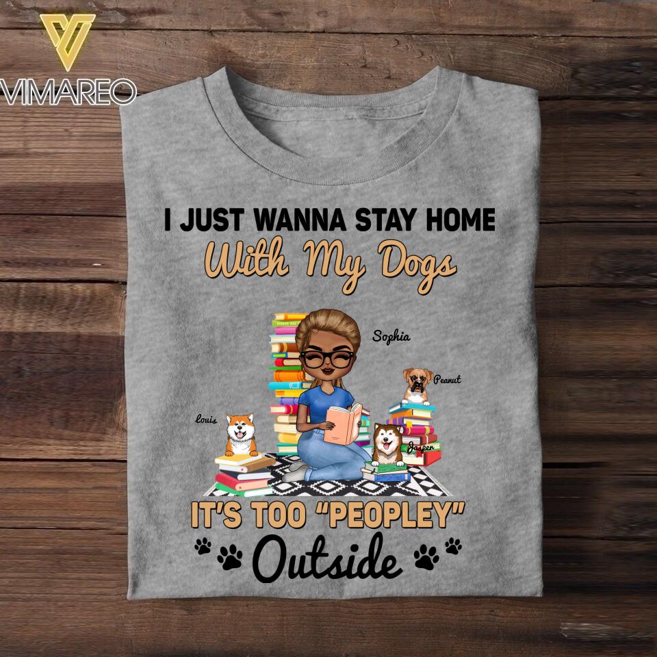 Personalized I Just Wanna Stay Home With My Dogs, It's Too "Peopley" Outside  Tshirt Printed NQDT0107
