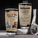 Personalized You And Me We Got This To My Husband Tumbler Printed QTHC0107