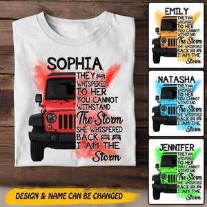 Personalized Jeep Girl They Whispered To Her You Cannot Withstand The Storm She Whispered Back I Am The Storm Tshirt Printed 22JUY-DT02