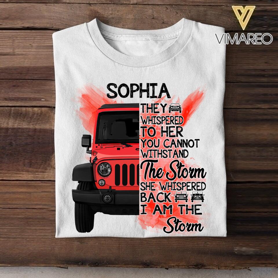 Personalized Jeep Girl They Whispered To Her You Cannot Withstand The Storm She Whispered Back I Am The Storm Tshirt Printed 22JUY-DT02