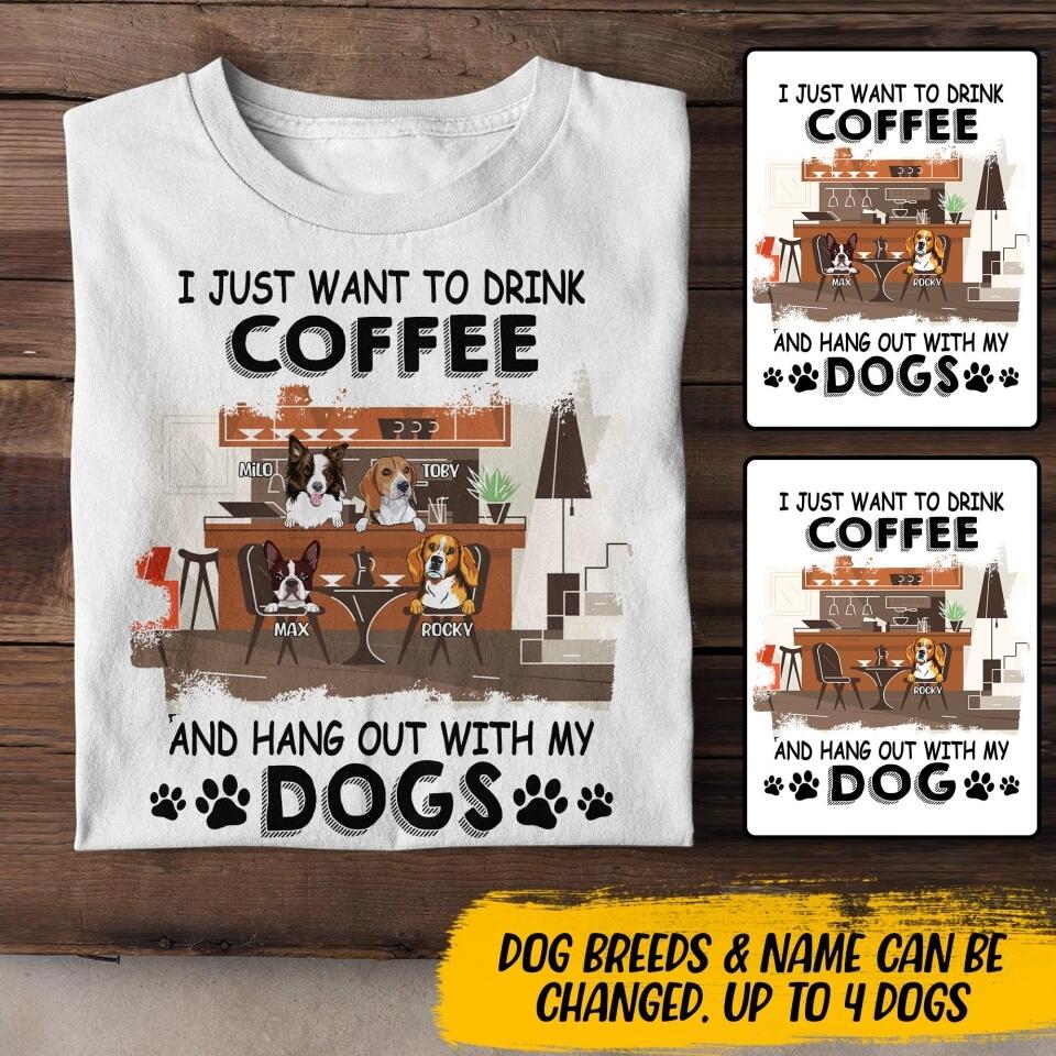 Personalized I Just Want To Drink Coffee And Hang Out With My Dog Tshirt Printed NQDT0407
