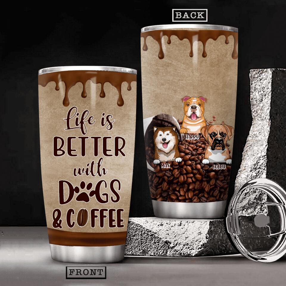 Personalized Life Is Better With Dog & Coffee Tumbler Printed NQHC0707