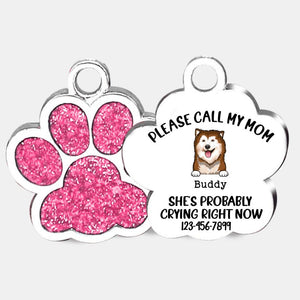 Personalized Please Call My Mom, She Probaly Crying Right Now Dog Tag Printed NQDT0807