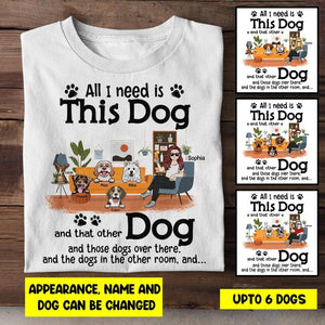 Personalized All I Need Is This Dog  Tshirt Printed NQHY0807