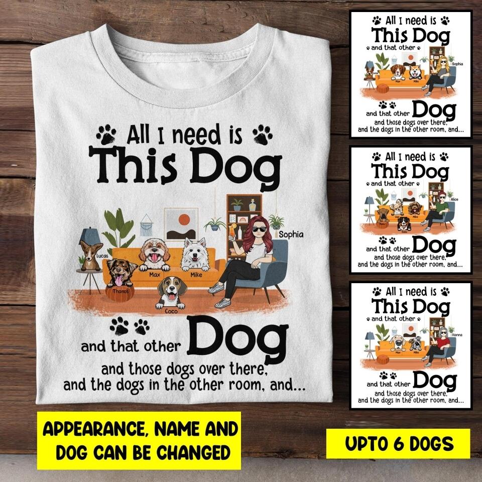 Personalized All I Need Is This Dog  Tshirt Printed NQHY0807