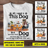Personalized All I Need Is This Dog  Tshirt Printed NQHY0807