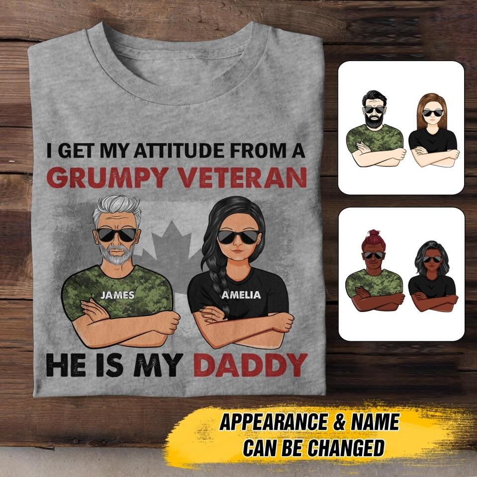 Personalized I Get My Attitude From A Canadian Grumpy Veteran He Is My Daddy Tshirt Printed QTHC1207