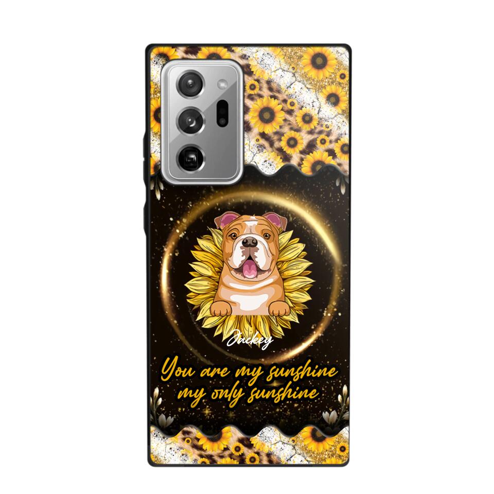 Personalized You Are My Sunshine, My Only Sunshine Dog Phone Case Printed NQHQ1307