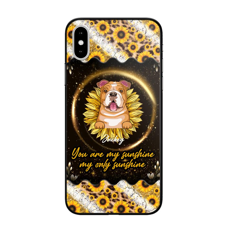 Personalized You Are My Sunshine, My Only Sunshine Dog Phone Case Printed NQHQ1307