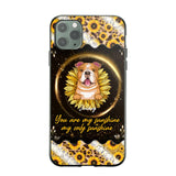 Personalized You Are My Sunshine, My Only Sunshine Dog Phone Case Printed NQHQ1307