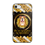 Personalized You Are My Sunshine, My Only Sunshine Dog Phone Case Printed NQHQ1307