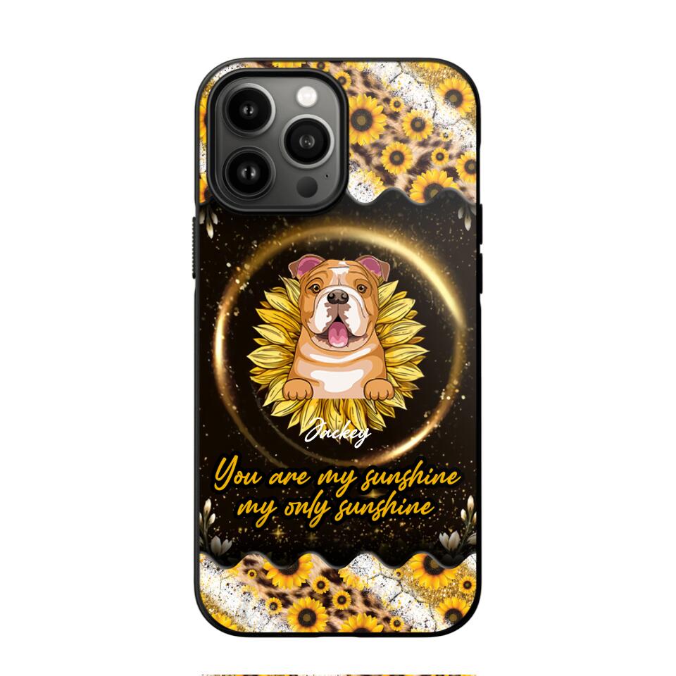 Personalized You Are My Sunshine, My Only Sunshine Dog Phone Case Printed NQHQ1307