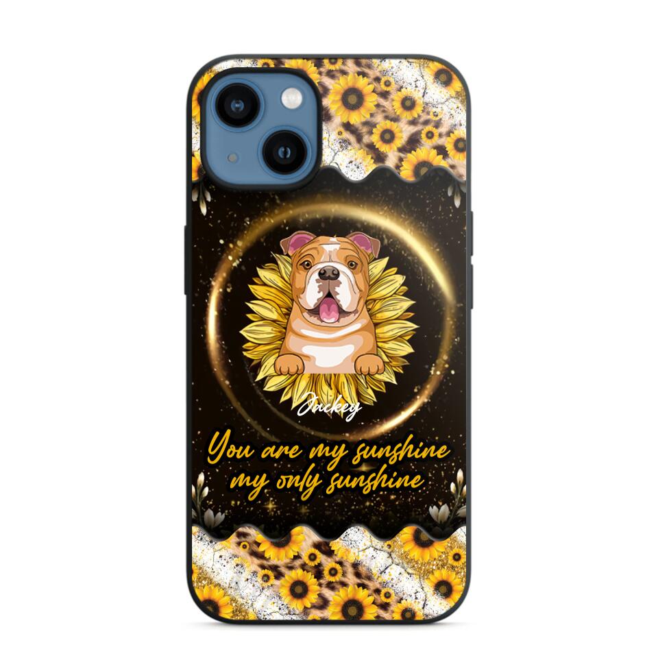 Personalized You Are My Sunshine, My Only Sunshine Dog Phone Case Printed NQHQ1307