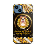 Personalized You Are My Sunshine, My Only Sunshine Dog Phone Case Printed NQHQ1307