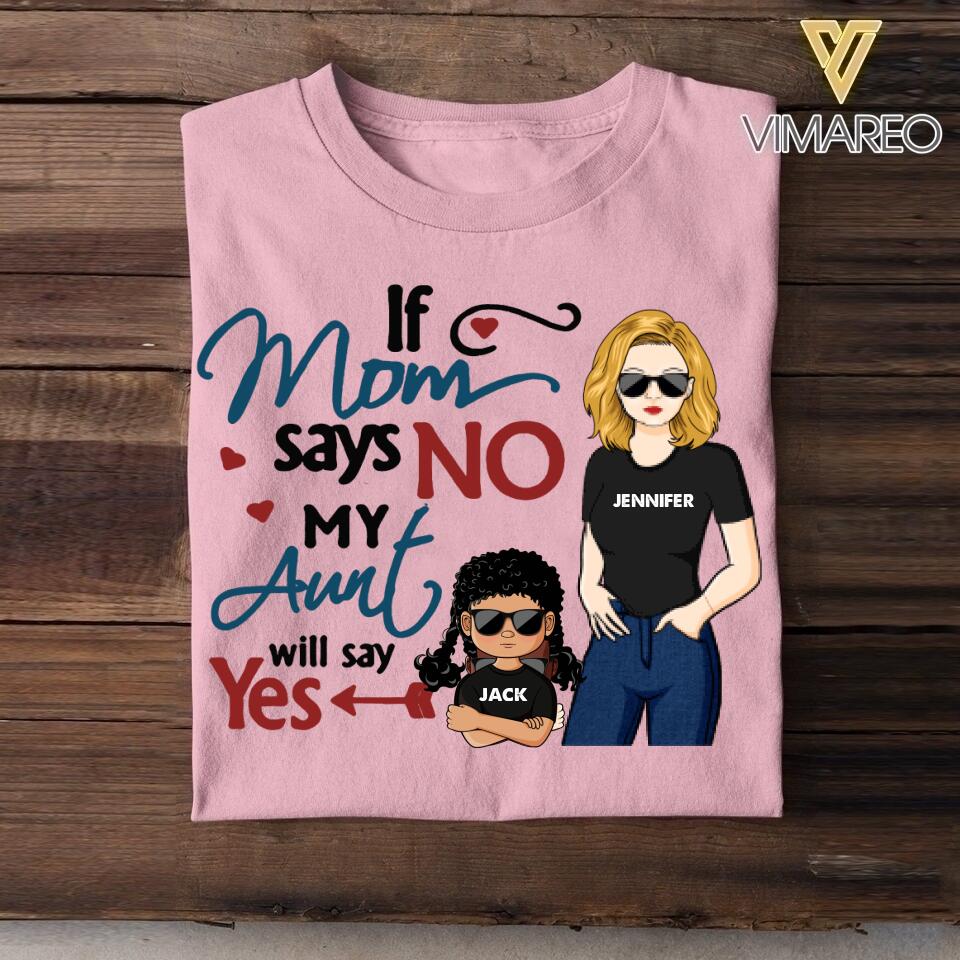 Personalized If Mom Says No My Aunt Says Yes Tshirt Printed NQHC0107