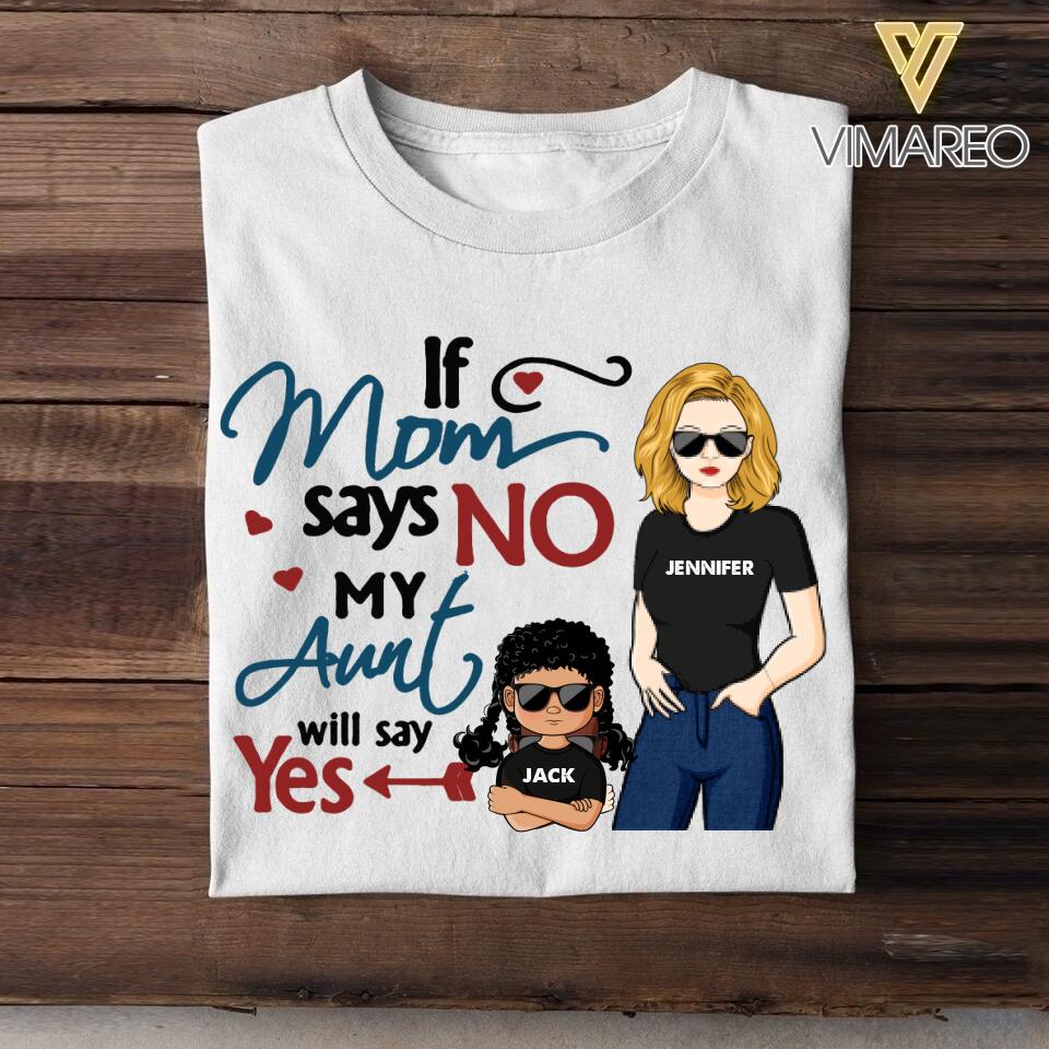 Personalized If Mom Says No My Aunt Says Yes Tshirt Printed NQHC0107