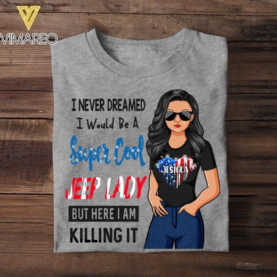 Personalized I Never Dreamed I Would Be A Super Cool Jeep Lady But Here I Am Killing It Tshirt Printed 22JUY-HC12