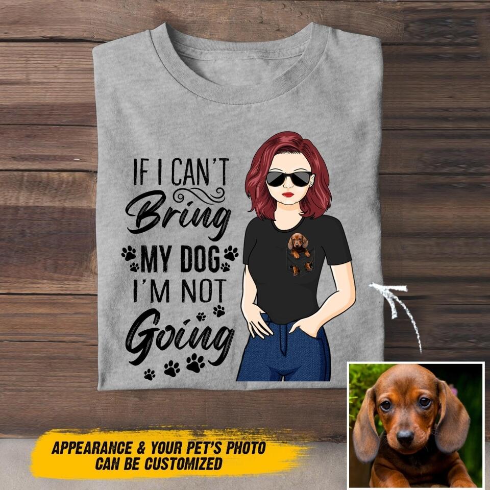 Personalized If I Can't Bring My Dog I'M Not Going Tshirt Printed NQDT1307