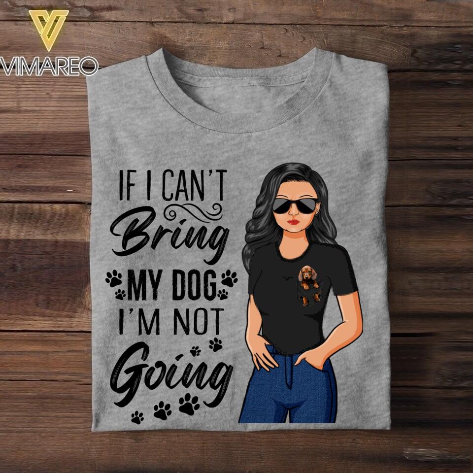 Personalized If I Can't Bring My Dog I'M Not Going Tshirt Printed NQDT1307