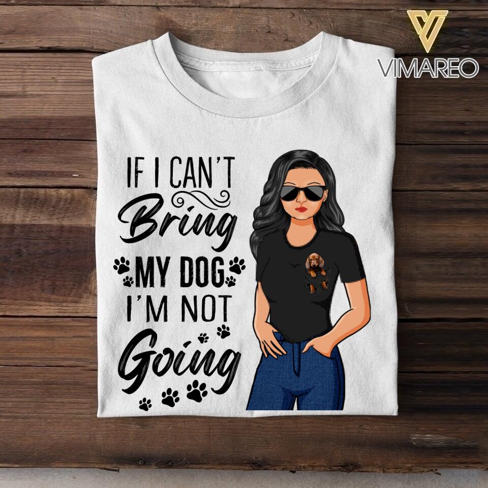 Personalized If I Can't Bring My Dog I'M Not Going Tshirt Printed NQDT1307