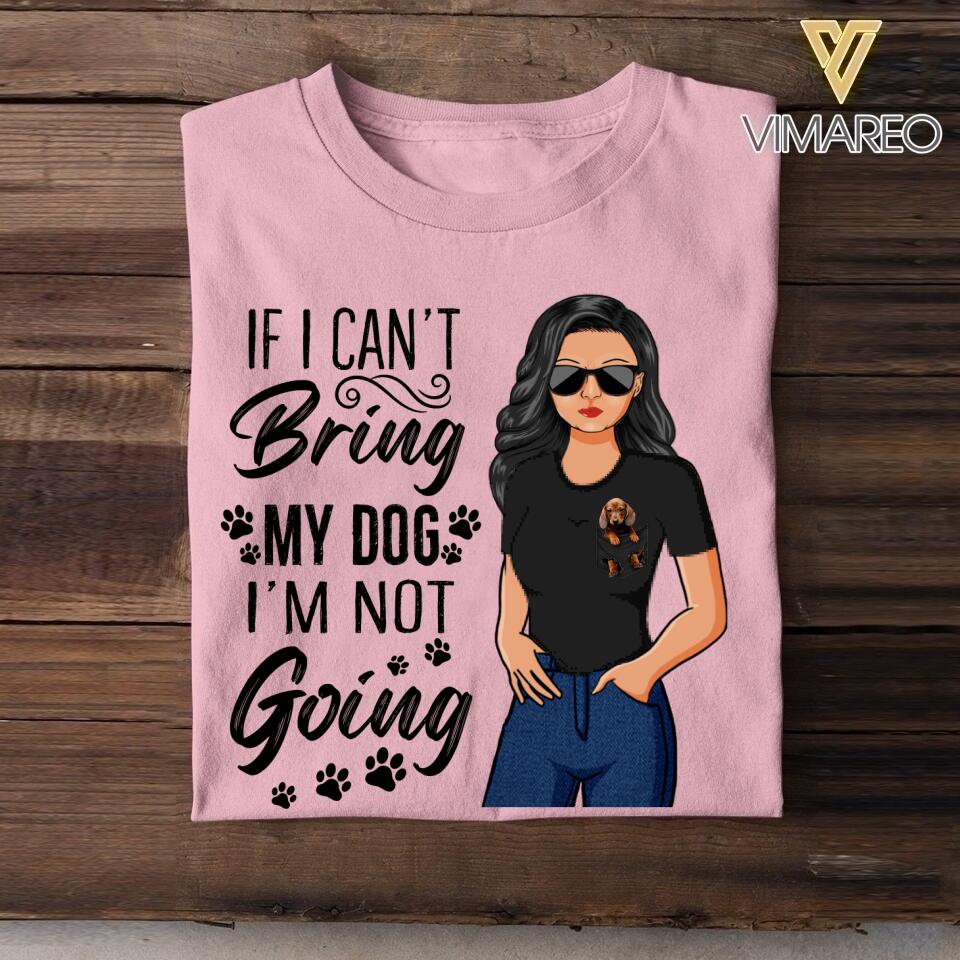 Personalized If I Can't Bring My Dog I'M Not Going Tshirt Printed NQDT1307