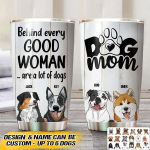 Personalized Behind Every Good Woman Are A Lot Of Dogs Tumbler Printed QTVQ1507